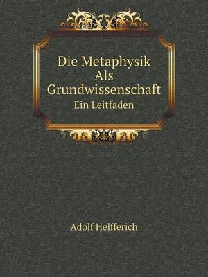 Die Metaphysik Als Grundwissenschaft Ein Leitfaden