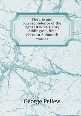 The life and correspondence of the right HONble Henry Addington, first viscount Sidmouth Volume 2