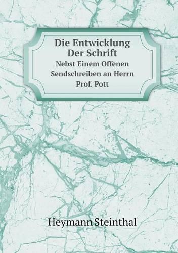 Die Entwicklung Der Schrift Nebst Einem Offenen Sendschreiben an Herrn Prof. Pott