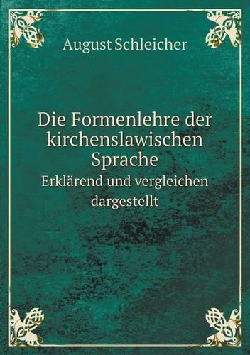 Die Formenlehre der kirchenslawischen Sprache Erklarend und vergleichen dargestellt