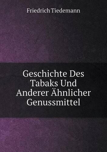 Geschichte Des Tabaks Und Anderer AEhnlicher Genussmittel