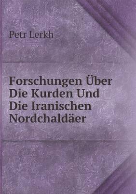 Forschungen UEber Die Kurden Und Die Iranischen Nordchaldaer