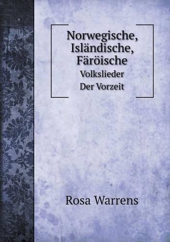 Norwegische, Islandische, Faroeische Volkslieder Der Vorzeit