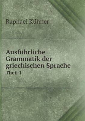 Ausfuhrliche Grammatik der griechischen Sprache Theil 1