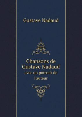 Chansons de Gustave Nadaud avec un portrait de l'auteur