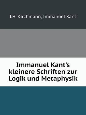 Immanuel Kant's kleinere Schriften zur Logik und Metaphysik
