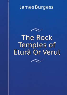 The Rock Temples of Elura Or Verul