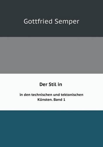 Der Stil in den technischen und tektonischen Kunsten oder Praktische Aesthetik Band 1