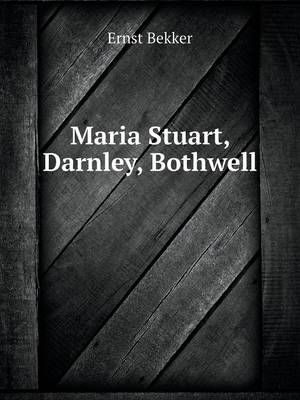 Maria Stuart, Darnley, Bothwell