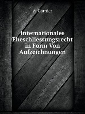 Internationales Eheschliessungsrecht in Form Von Aufzeichnungen