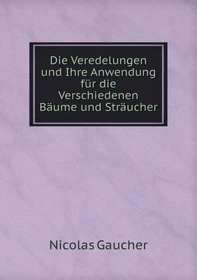 Die Veredelungen und Ihre Anwendung fur die Verschiedenen Baume und Straucher