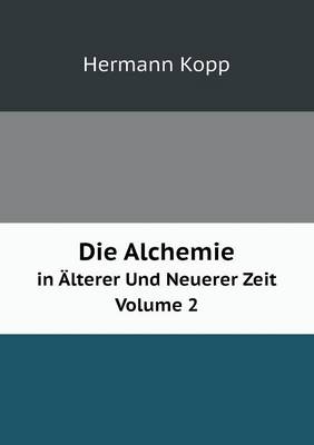 Die Alchemie in AElterer Und Neuerer Zeit Volume 2