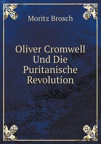 Oliver Cromwell Und Die Puritanische Revolution