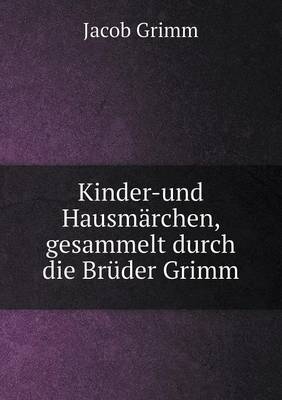 Kinder-und Hausmarchen, gesammelt durch die Bruder Grimm
