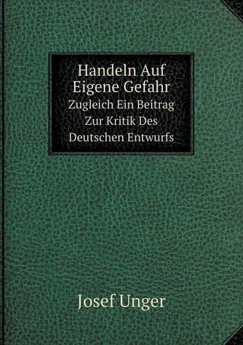 Handeln Auf Eigene Gefahr Zugleich Ein Beitrag Zur Kritik Des Deutschen Entwurfs