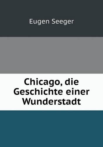 Chicago, die Geschichte einer Wunderstadt