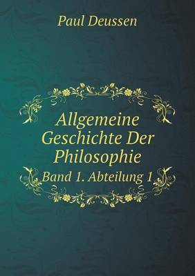 Allgemeine Geschichte Der Philosophie Band 1. Abteilung 1