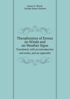 Theophrastus of Eresus on Winds and on Weather Signs Translated, with an introduction and notes, and an appendix