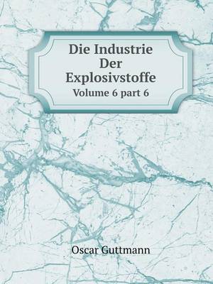 Die Industrie Der Explosivstoffe Volume 6 part 6