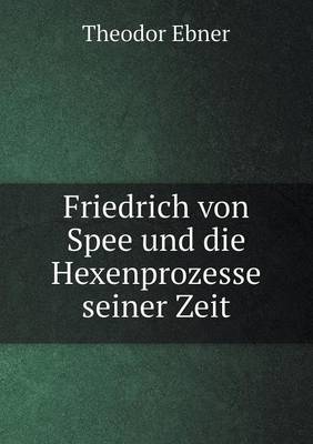 Friedrich von Spee und die Hexenprozesse seiner Zeit