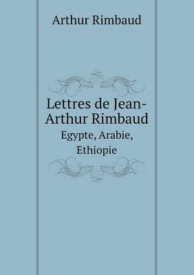 Lettres de Jean-Arthur Rimbaud Egypte, Arabie, Ethiopie