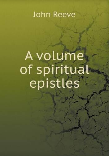 A volume of spiritual epistles