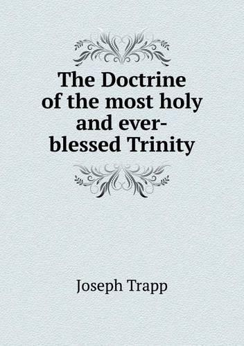 The Doctrine of the most holy and ever-blessed Trinity