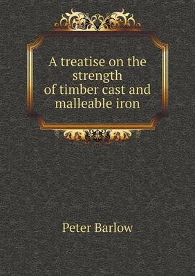 A treatise on the strength of timber cast and malleable iron
