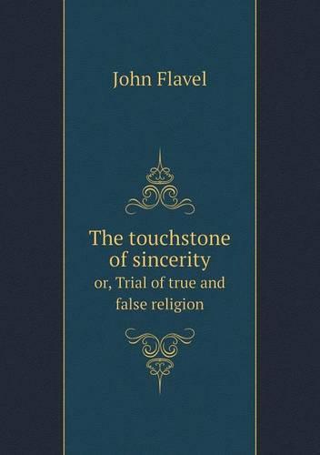 The touchstone of sincerity or, Trial of true and false religion