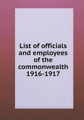 List of officials and employees of the commonwealth 1916-1917