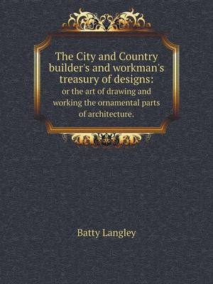 The City and Country builder's and workman's treasury of designs