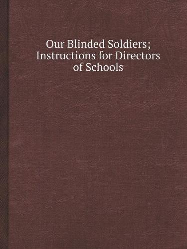 Our Blinded Soldiers; Instructions for Directors of Schools