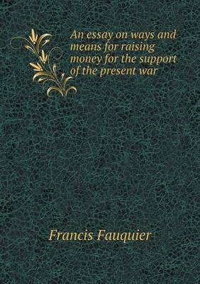 An essay on ways and means for raising money for the support of the present war