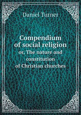 Compendium of social religion or, The nature and constitution of Christian churches