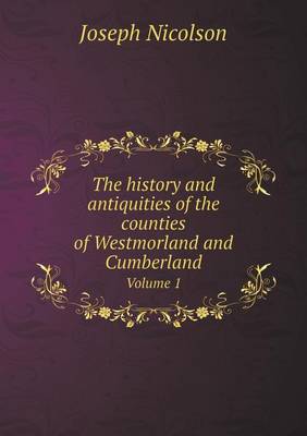 The history and antiquities of the counties of Westmorland and Cumberland Volume 1