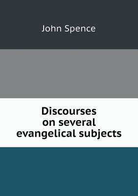 Discourses on several evangelical subjects
