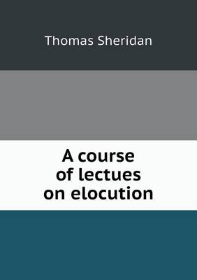 A course of lectues on elocution