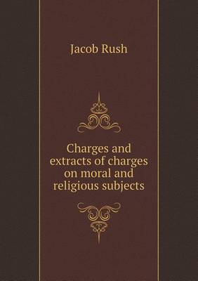 Charges and extracts of charges on moral and religious subjects