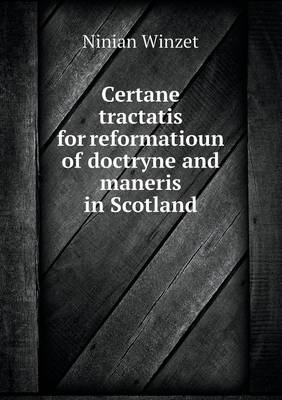 Certane tractatis for reformatioun of doctryne and maneris in Scotland