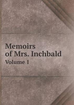 Memoirs of Mrs. Inchbald Volume 1
