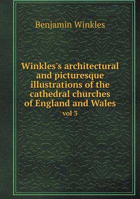 Winkles's architectural and picturesque illustrations of the cathedral churches of England and Wales vol 3