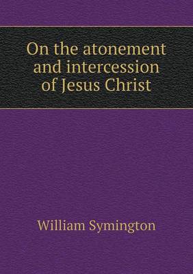 On the atonement and intercession of Jesus Christ