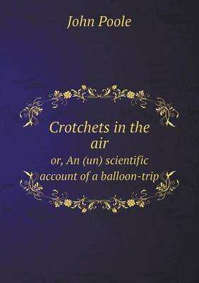 Crotchets in the air or, An (un) scientific account of a balloon-trip