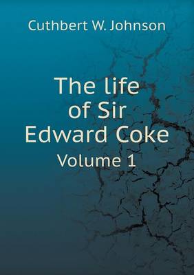 The life of Sir Edward Coke Volume 1