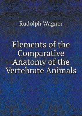 Elements of the Comparative Anatomy of the Vertebrate Animals