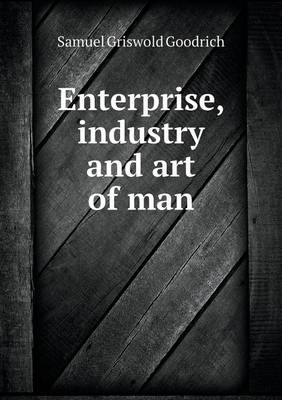 Enterprise, industry and art of man
