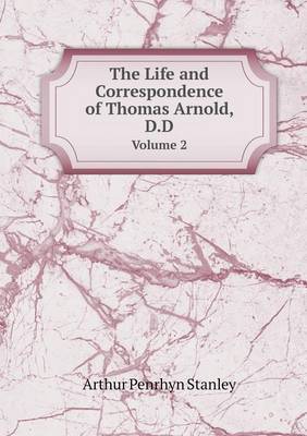 The Life and Correspondence of Thomas Arnold, D.D Volume 2