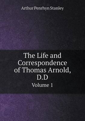 The Life and Correspondence of Thomas Arnold, D.D Volume 1
