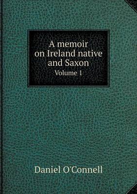A memoir on Ireland native and Saxon Volume 1