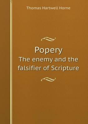Popery The enemy and the falsifier of Scripture